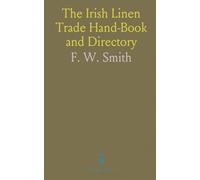 The Irish Linen Trade Hand-Book and Directory