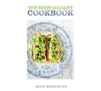 The Irish Market Cookbook: Recipes from the City & Farmers markets of Ireland (Irish Cookbooks)