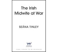 The Irish Midwife at War: The second book in the page-turning and heartbreakingly romantic WWII historical romance saga series (The Irish Midwives)
