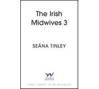 The Irish Midwives 3: A completely unputdownable, totally heartbreaking and uplifting historical romance novel