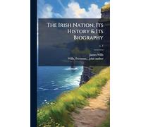 The Irish Nation, Its History & Its Biography