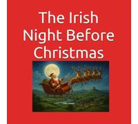The Irish Night Before Christmas: Christmas Gift Present Childrens Christmas book
