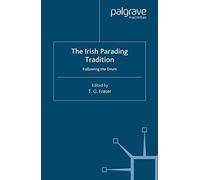 The Irish Parading Tradition: Following the Drum (Ethnic and Intercommunity Conflict)