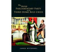 The Irish Parliamentary Party and the Third Home Rule Crisis