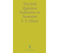 The Irish Question, Federation or Secession