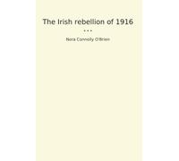 The Irish rebellion of 1916 (Classic Books)