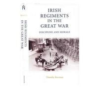 The Irish Regiments in the Great War: Discipline and Morale