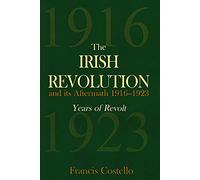 The Irish Revolution and Its Aftermath, 1916-1923: Years of Revolt