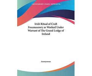 The Irish Ritual of Craft Freemasonry