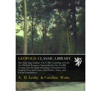 The Irish Saga Library. Vol. I. The Courtship of Ferb. An Old Irish Romance Transcribed in the Twelfth Century into the Book of Leinster. Translated into English Prose and Verse