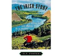 The Irish Story: Telling Tales and Making It Up in Ireland