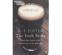The Irish Story: Telling Tales and Making it Up in Ireland