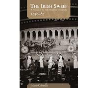 The Irish Sweep: A History of the Irish Hospitals Sweepstake, 1930-87