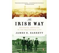 Barrett - The Irish Way Becoming American in the Multiethnic City - N - J555z