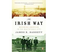 Barrett - The Irish Way Becoming American in the Multiethnic City - N - J555z