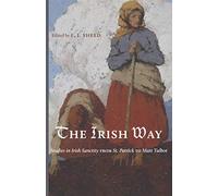 The Irish Way: Studies in Irish Sanctity from St. Patrick to Matt Talbot