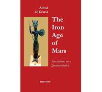 The Iron Age Of Mars: Speculations On A Quantavolution And Catastrophe In The Greater Mediterranean Region...