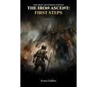 The Iron Ascent: First Steps, Book 1 (The Iron Ascension System: A LitRPG Series)