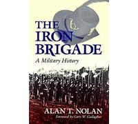 The Iron Brigade: A Military History (Great Lakes Connections: The Civil War)