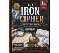 The Iron Cipher: Detective Word Search Puzzle Book for Adults: A Mystery Puzzle Adventure Through the Snowy Alps Featuring Hidden Clues, Secret Codes, ... Evidence Analysis, and Whodunit Challenges
