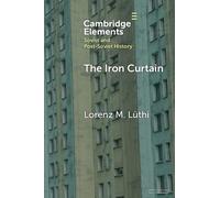 The Iron Curtain: A Short History of Socialist Borders (Elements in Soviet and Post-Soviet History)