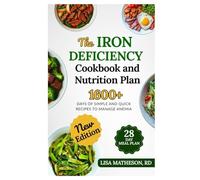The Iron Deficiency Cookbook and Nutrition Plan: Delicious Recipes to Increase Hemoglobin, Overcome Fatigue and Combat Anemia Naturally