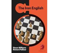 The Iron English: Chess Opening Repertoire: A dynamic opening repertoire for White