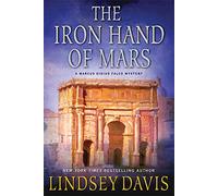 The Iron Hand of Mars: 4 (Marcus Didius Falco Mysteries)