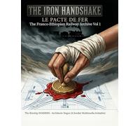 THE IRON HANDSHAKE: Le Pacte de Fer: The Franco-Ethiopian Railway Archive (THE KINSHIP DOSSIERS)