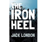 The Iron Heel: Original and Unabridged (Translate House Classics)