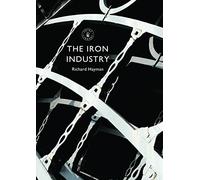 The Iron Industry (Shire Library)
