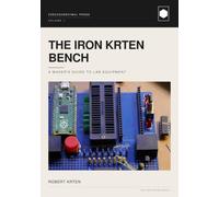 The Iron Krten Bench: A Maker's Guide to Lab Equipment: 1