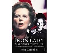 The Iron Lady: Margaret Thatcher: From Grocer's Daughter to Iron Lady