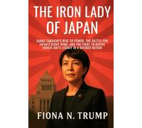 The Iron Lady of Japan: Sanae Takaichi’s Rise to Power, the Battle for Japan’s Right Wing, and the Fight to Revive Shinzo Abe’s Legacy in a Divided Nation (True Case Files)