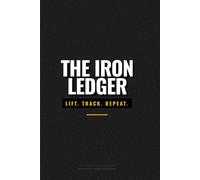 The Iron Ledger: Progressive Overload Logbook | Bodybuilding & Powerlifting Journal with RPE Tracking, 100 Workout Capacity (Standard Issue Series)