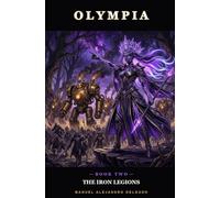The Iron Legions: A Dark Fantasy LitRPG Light Novel (Olympia Volume 2)