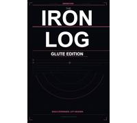 The Iron Log: Glute Edition: Progressive Overload Journal for Women to Build Stronger Legs and Glutes
