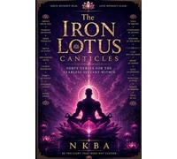 The Iron Lotus Canticles: Forty V erses for the Fearless Servant Within