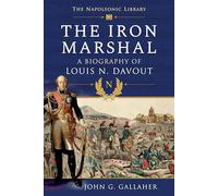 The Iron Marshal: A Biography of Louis N. Davout