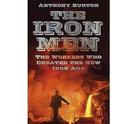 The Iron Men: The Workers Who Created the New Iron Age