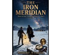 THE IRON MERIDIAN: Thorne & Linus: Cartographic Mysteries - Book 5