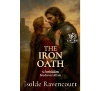 The Iron Oath: A Forbidden Medieval Affair: 2 (Sins of the Centuries)