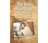 The Iron Office Lady: A Memoir of Life, Work, and Passion: “Treasure Your One Life: Live Boldly, Do Good, and Make Your Mark"