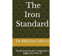 The Iron Standard: The Burning Frontier Trilogy Book 3 Wiggly Woo Book 16 (The Adventures of Wiggly Woo and Bouncy Banana)