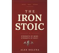 The Iron Stoic: Strength of mind. Strength of body.
