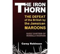 The Iron Thorn: The Defeat of the British by the Jamaican Maroons