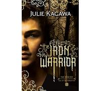 The Iron Warrior: discover this unmissable gripping, magical, epic fantasy sensation from bestselling author Julie Kagawa: Book 7 (The Iron Fey)