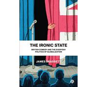 The Ironic State: British Comedy and the Everyday Politics of Globalization