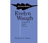 The Ironic World of Evelyn Waugh: A Study of Eight Novels
