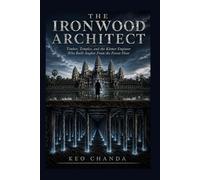 THE IRONWOOD ARCHITECT: Timber, Temples, and the Khmer Engineer Who Built Angkor From the Forest Floor